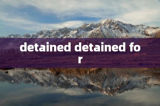 detained detained for