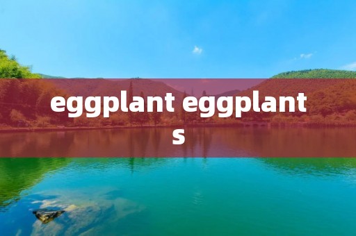 eggplant eggplants