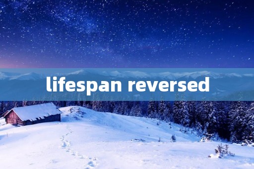 lifespan reversed lifespan reversed