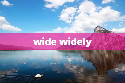 wide widely