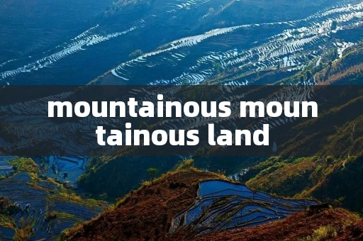 mountainous mountainous land
