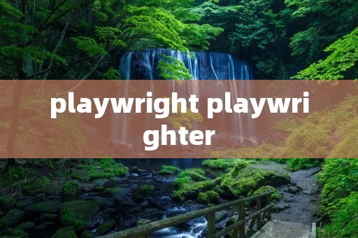 playwright playwrighter