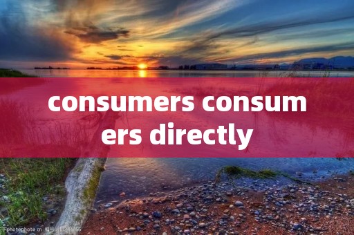 consumers consumers directly consumers consumers directly