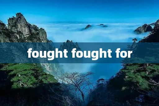 fought fought for