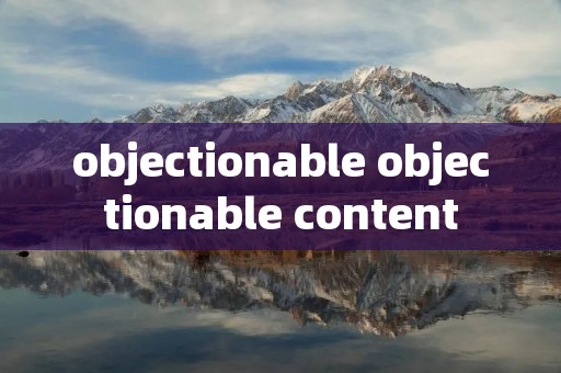 objectionable objectionable content