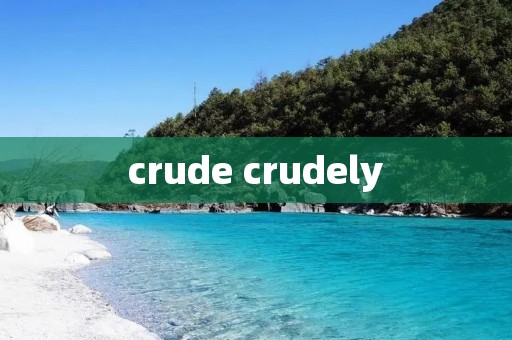 crude crudely
