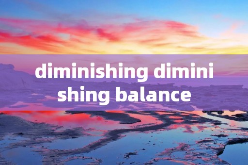 diminishing diminishing balance