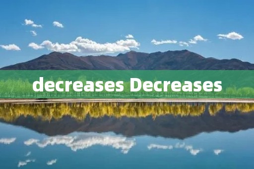 decreases Decreases