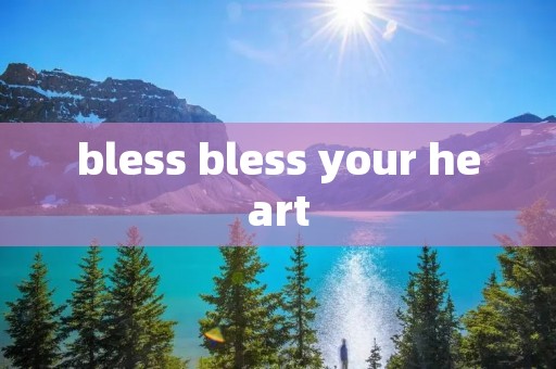 bless bless your heart