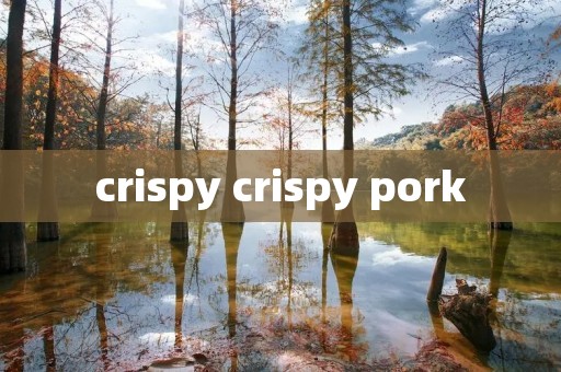 crispy crispy pork