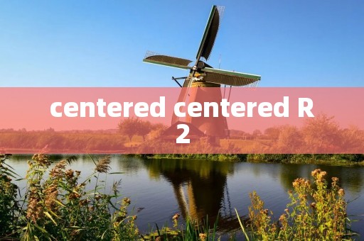 centered centered R2