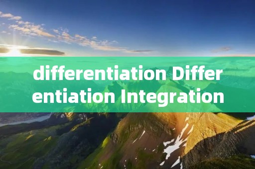 differentiation Differentiation Integration