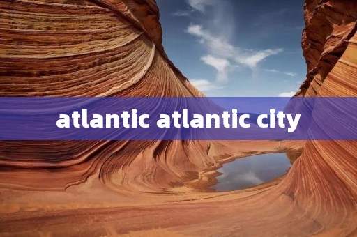 atlantic atlantic city