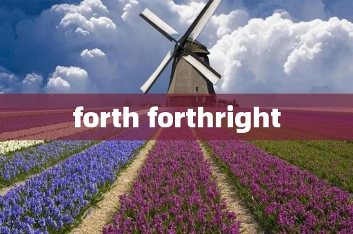forth forthright forth forthright