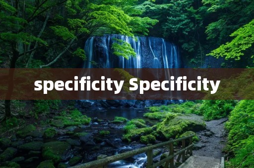 specificity Specificity specificity Specificity