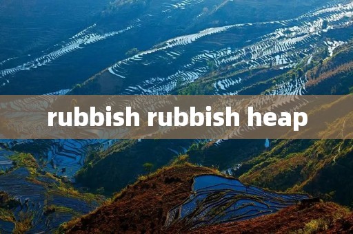 rubbish rubbish heap