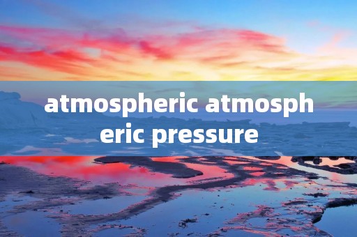 atmospheric atmospheric pressure
