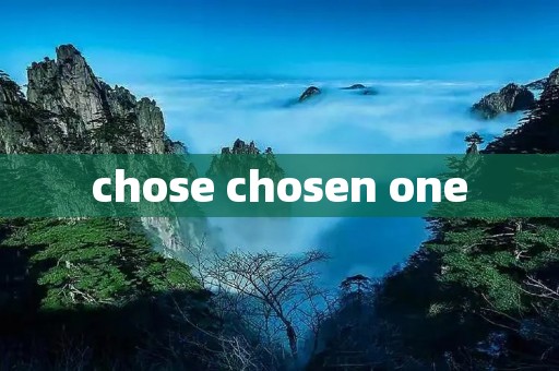 chose chosen one