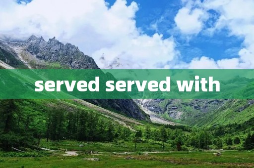 served served with