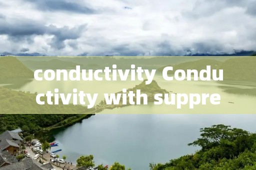 conductivity Conductivity with suppression