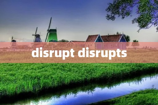 disrupt disrupts
