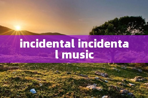 incidental incidental music