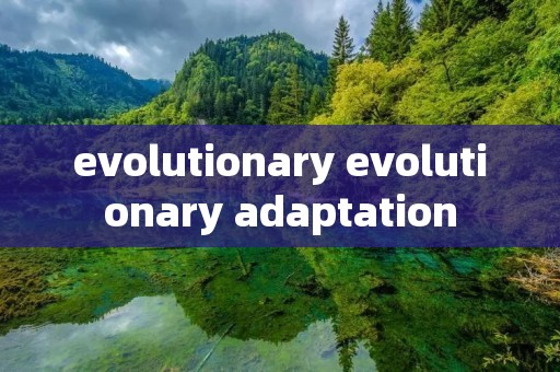 evolutionary evolutionary adaptation