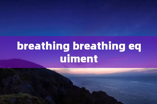breathing breathing equiment