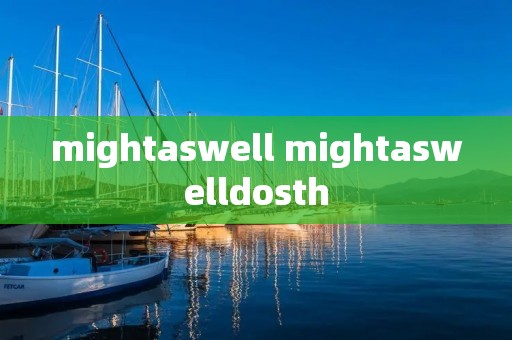 mightaswell mightaswelldosth