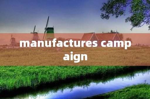 manufactures campaign