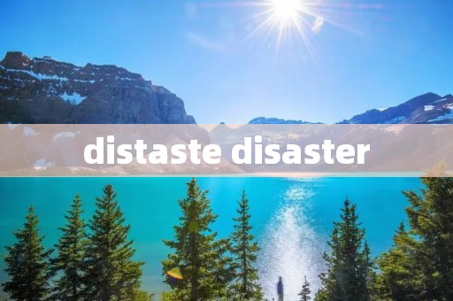 distaste disaster