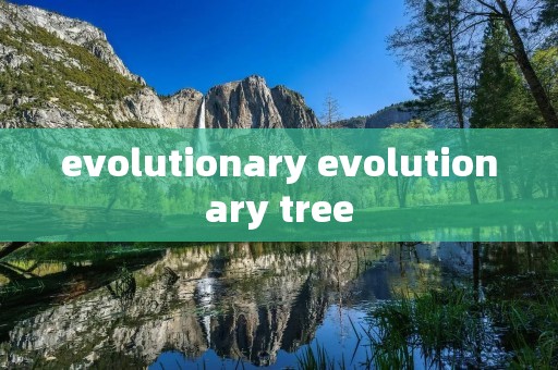 evolutionary evolutionary tree