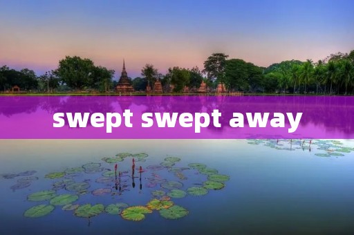 swept swept away