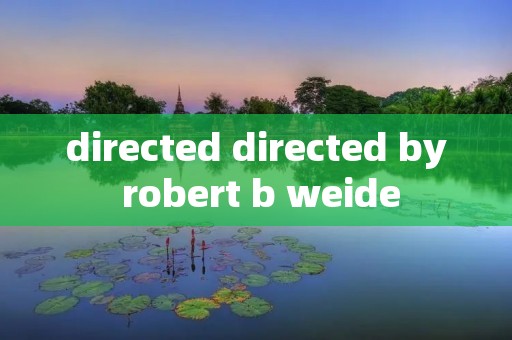 directed directed by robert b weide