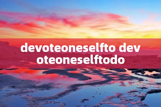 devoteoneselfto devoteoneselftodo