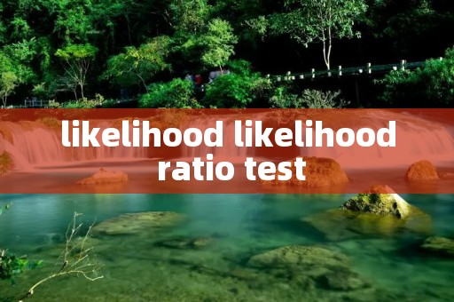 likelihood likelihood ratio test
