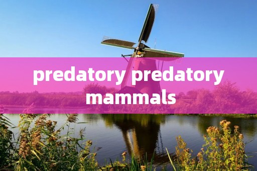 predatory predatory mammals