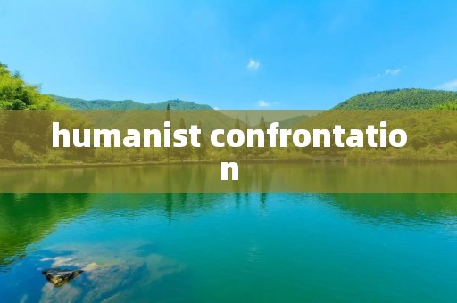 humanist confrontation