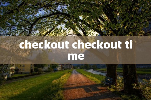 checkout checkout time