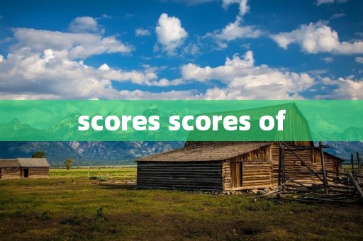 scores scores of