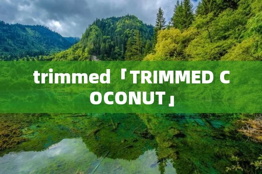 trimmed「TRIMMED COCONUT」