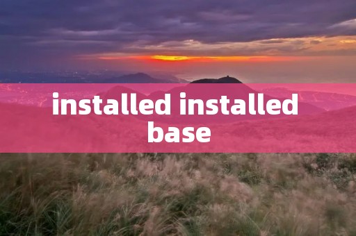 installed installed base