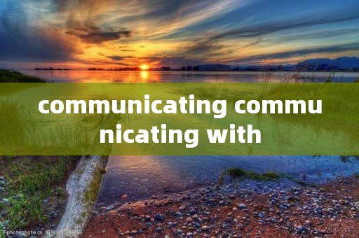 communicating communicating with communicating communicating with