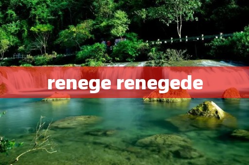 renege renegede renege renegede