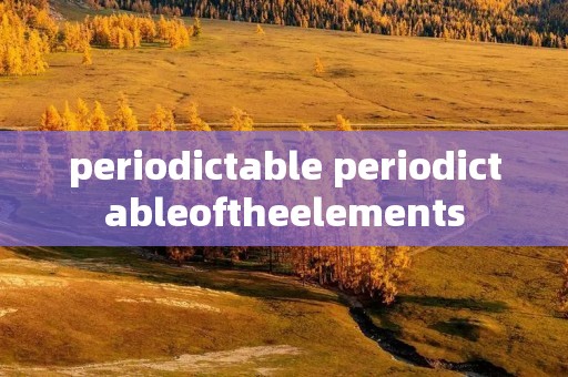 periodictable periodictableoftheelements periodictable periodictableoftheelements