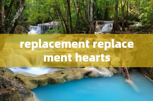replacement replacement hearts