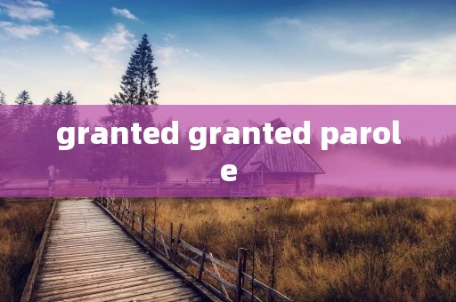 granted granted parole granted granted parole
