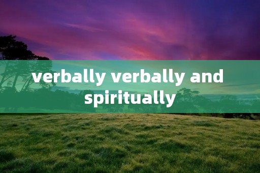 verbally verbally and spiritually