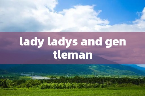 lady ladys and gentleman