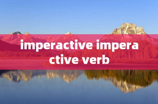 imperactive imperactive verb